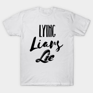 Lying Liars Lie T-Shirt